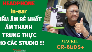 Review & Mở Hộp I HEADPHONE in-ear MACKIE CR BUS+ I Studio Gear