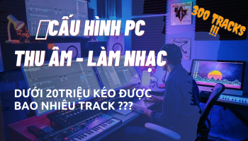 Build PC Cho Thu Âm Và Làm Nhạc Vừa Mạnh Vừa Rẻ - StudioGear