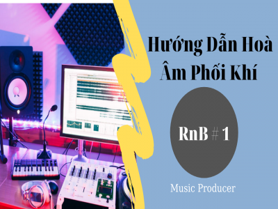 Hướng Dẫn Hoà Âm Phối Khí - RnB Phần 1 - Vlog Producer #25